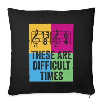 These Are Difficult Times Funny Music Pun - Sofa pillow with filling 45cm x 45cm - black - Front