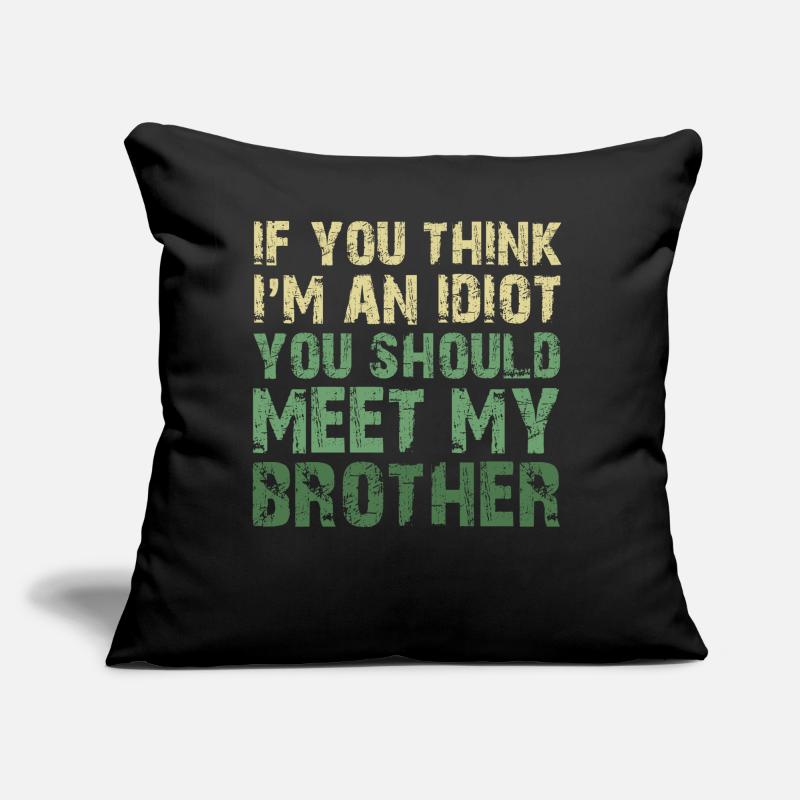 Si vous pensez que je suis un idiot, vous devriez rencontrer mon frère Coussin et housse de 45 x 45 cm
