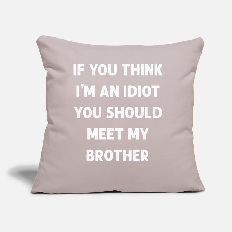Si vous pensez que je suis un idiot, vous devriez rencontrer mon frère Coussin et housse de 45 x 45 cm