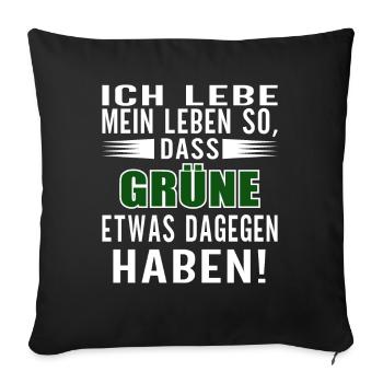 Lebe mein Leben so, dass GRÜNE etwas dagegen haben - Sofakissen mit Füllung 45 x 45 cm - Schwarz - Vorne