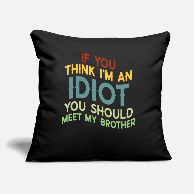 Si vous pensez que je suis un idiot, vous devriez Coussin et housse de 45 x 45 cm