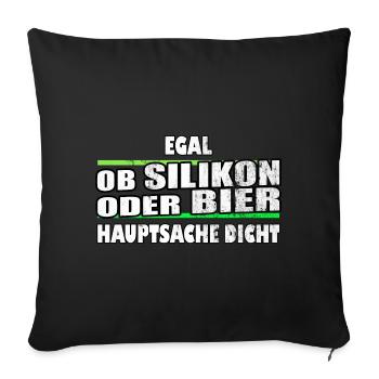 egal ob Silikon oder Bier Hauptsache dicht - Sofakissen mit Füllung 45 x 45 cm - Schwarz - Vorne