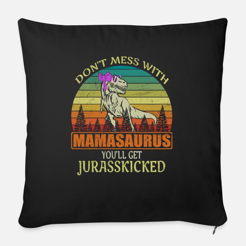Don't Mess With Mamasaurus You'll Get Jurasskicked - Sofakissen mit Füllung 45 x 45 cm - Schwarz