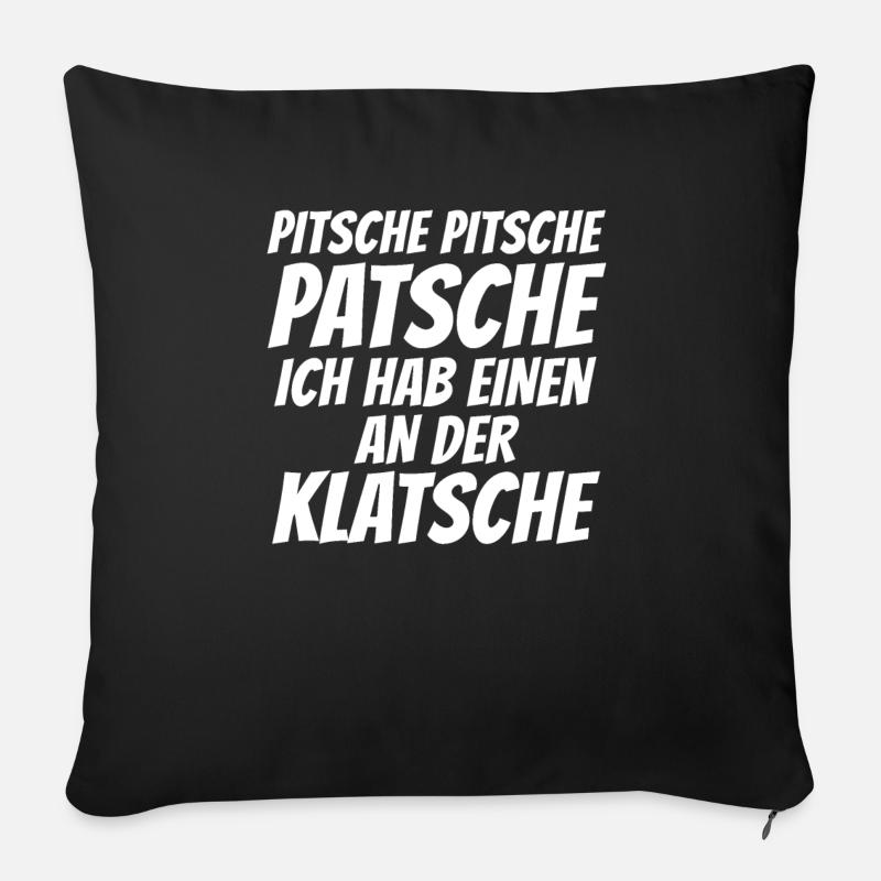 Pitsche Pitsche Patsche ich hab einen an Klatsche - Sofakissen mit Füllung 45 x 45 cm - Schwarz