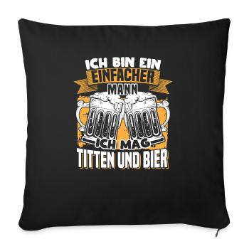 Ich bin ein einfacher Mann ich mag Titten und Bier - Sofakissen mit Füllung 45 x 45 cm - Schwarz - Vorne