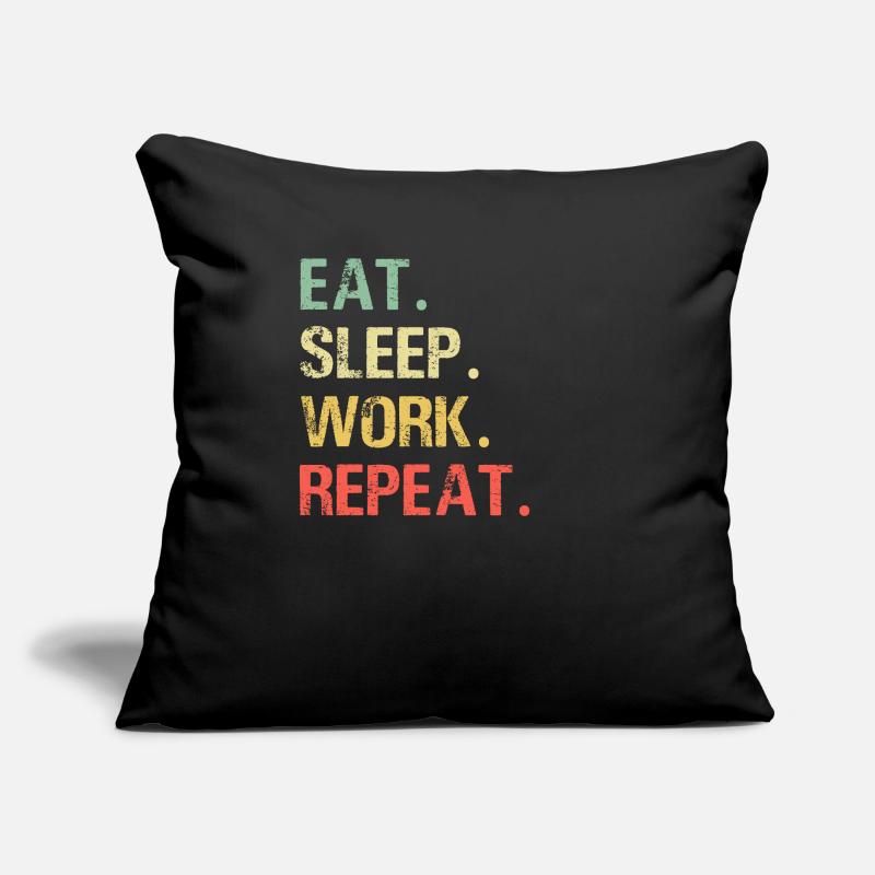 Eat sleep work repeat work job gift idea Sofa pillow with filling 45cm x 45cm