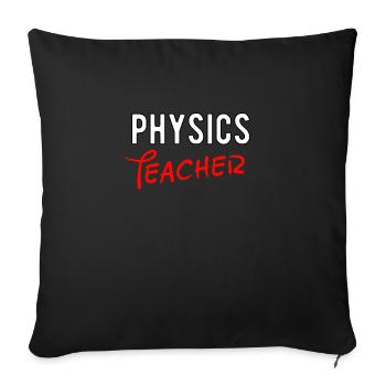 PHYSICS SCIENCE TEACHER GIFT - Sofa pillow with filling 45cm x 45cm - black - Front