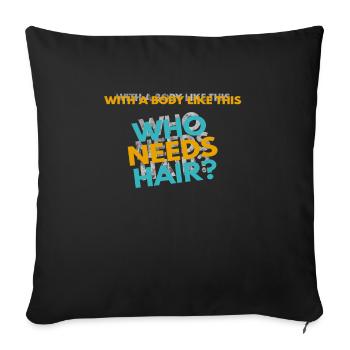 With a Body like this, who needs Hair? - Sofakissen mit Füllung 45 x 45 cm - Schwarz - Vorne