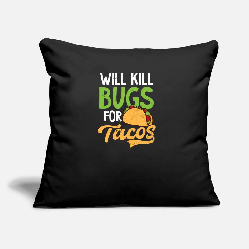 Bug Exterminator Will Kill Bugs For Tacos Sofa pillow with filling 45cm x 45cm
