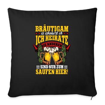 Ich heirate die anderen sind nur zum saufen hier - Sofakissen mit Füllung 45 x 45 cm - Schwarz - Vorne