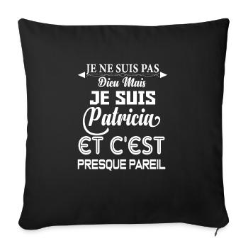Cadeau femme Je suis pas dieu mais Patricia - Coussin et housse de 45 x 45 cm - noir - Devant