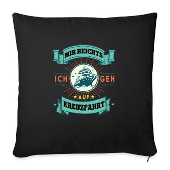 Mir reichts ich geh auf Kreuzfahrt - Sofakissen mit Füllung 45 x 45 cm - Schwarz - Vorne