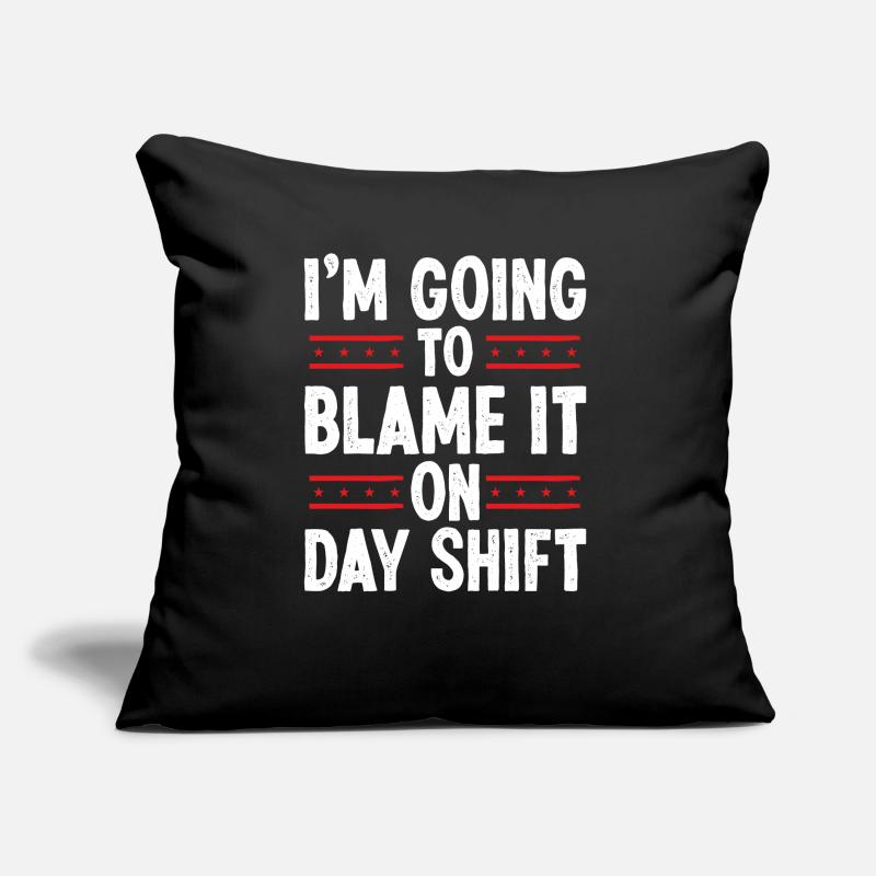 Night Shift Worker Blame it on Day Shift Shift Sofakissen mit Füllung 45 x 45 cm