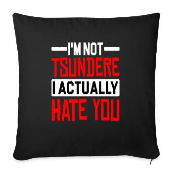 I'm Not Tsundere, I Actually Hate You - Sofa pillow with filling 45cm x 45cm - black - Front