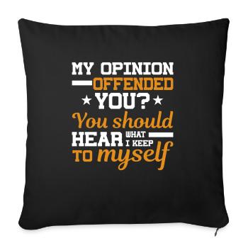 My Opinion Has Insulted You Sarcastic - Sofa pillow with filling 45cm x 45cm - black - Front