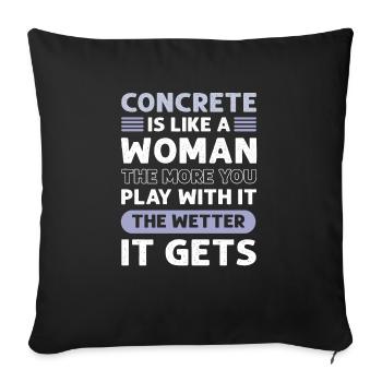 Concrete is like a woman. Cement masons. - Sofa pillow with filling 45cm x 45cm - black - Front