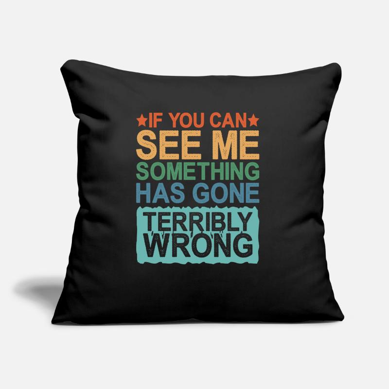 If You Can See Me, Something Has Gone Wrong Sofa pillow with filling 45cm x 45cm