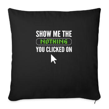 Don't show me the nothing you clicked - Sofa pillow with filling 45cm x 45cm - black - Front