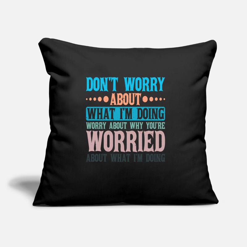 Don't Worry About What I'm Doing 2 Sofakissen mit Füllung 45 x 45 cm