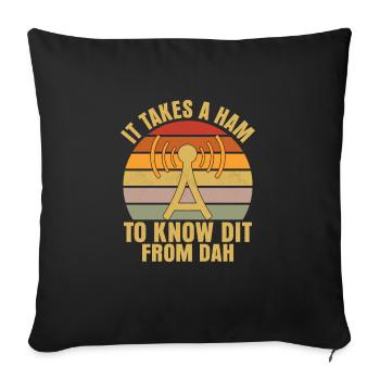It Takes A Ham To Know Dit From Dah Amateur Radio - Sofa pillow with filling 45cm x 45cm - black - Front