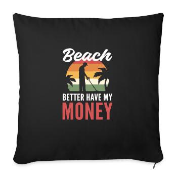 La plage vaut mieux avoir mon argent. Détecteur de métaux. - Coussin et housse de 45 x 45 cm - noir - Devant