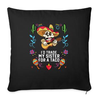 J’échangerais ma sœur contre un gourmet mexicain à tacos - Coussin et housse de 45 x 45 cm - noir - Devant