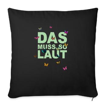 Lustige Sprüche - DAS MUSS SO LAUT - Sofakissen mit Füllung 45 x 45 cm - Schwarz - Vorne