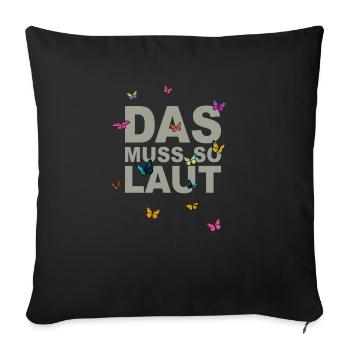 Lustige Sprüche - DAS MUSS SO LAUT - Sofakissen mit Füllung 45 x 45 cm - Schwarz - Vorne