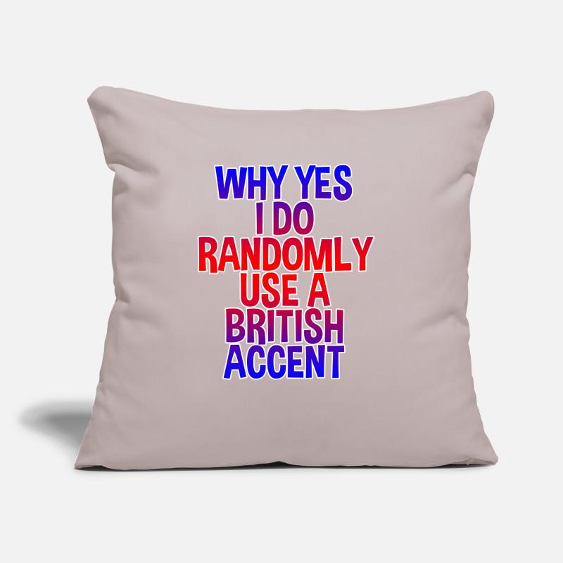 Why Yes, I Do Randomly Use A British Accent Coussin et housse de 45 x 45 cm