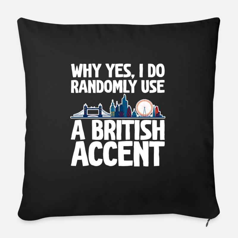 Why Yes, I Do Randomly Use A British Accent 2 - Sofa pillow with filling 45cm x 45cm - black