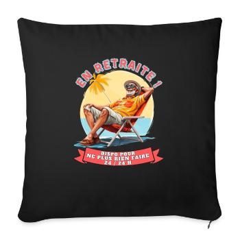 Retraité, Roi du Farniente : Sourire 24h/24 H - Coussin et housse de 45 x 45 cm - noir - Devant
