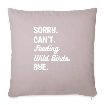 Tut mir leid, ich kann keine Wildvögel füttern Bye Vogelfütterung - Sofakissen mit Füllung 45 x 45 cm - helles Taupe - Vorne
