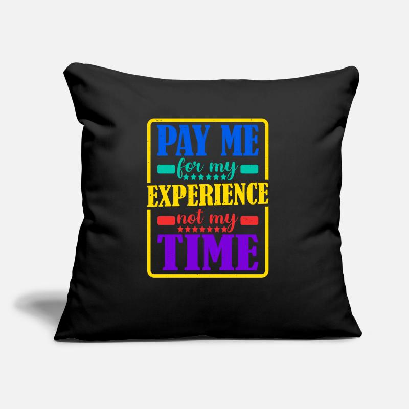Payez-moi pour mon expérience, pas pour mon temps Coussin et housse de 45 x 45 cm