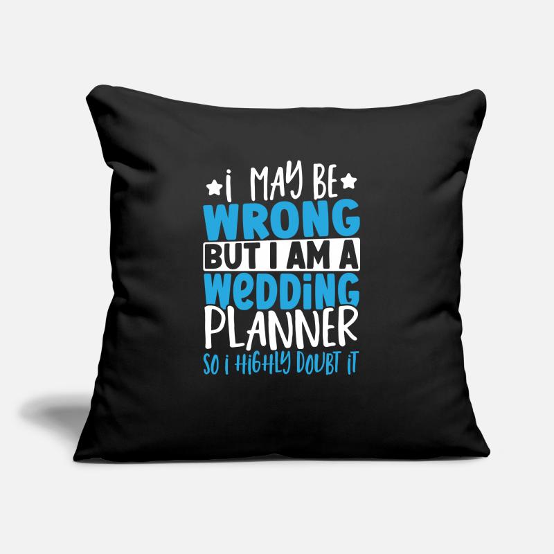 Wedding Planning I May Be Wrong But I Am A Sofa pillow with filling 45cm x 45cm