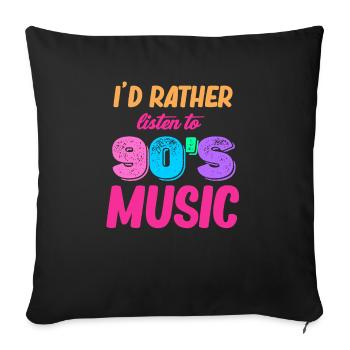 I'd rather listen to 90s music, Boomer-age, - Sofa pillow with filling 45cm x 45cm - black - Front