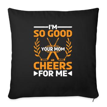 I'm So Good Your Mom Cheers For Me 7 - Sofa pillow with filling 45cm x 45cm - black - Front