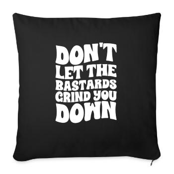 Don't Let The Bastards Grind You Down - Sofa pillow with filling 45cm x 45cm - black - Front