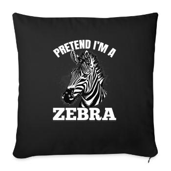 Funny Zebra Animal Pretend I'm A Zebra - Sofa pillow with filling 45cm x 45cm - black - Front