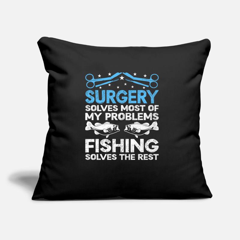 Surgery Solves Most Of My Problems Fishing Solves Sofa pillow with filling 45cm x 45cm