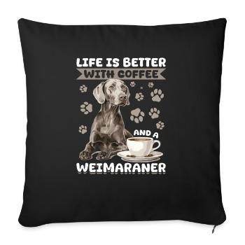 Funny Weimaraner Dog Life is Better with Coffee - Sofa pillow with filling 45cm x 45cm - black - Front