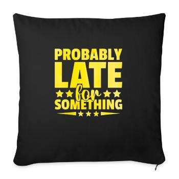 Probably Late For Something Sarcasm Sarcastic - Sofa pillow with filling 45cm x 45cm - black - Front