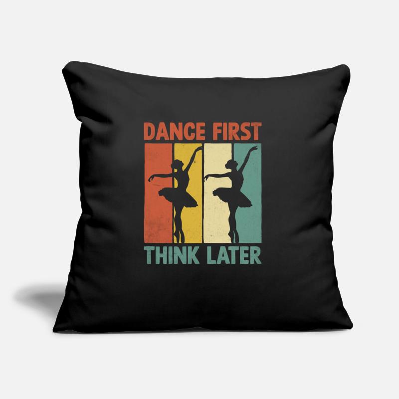 Dance First Think Later For Dancing Dancer Sofa pillow with filling 45cm x 45cm