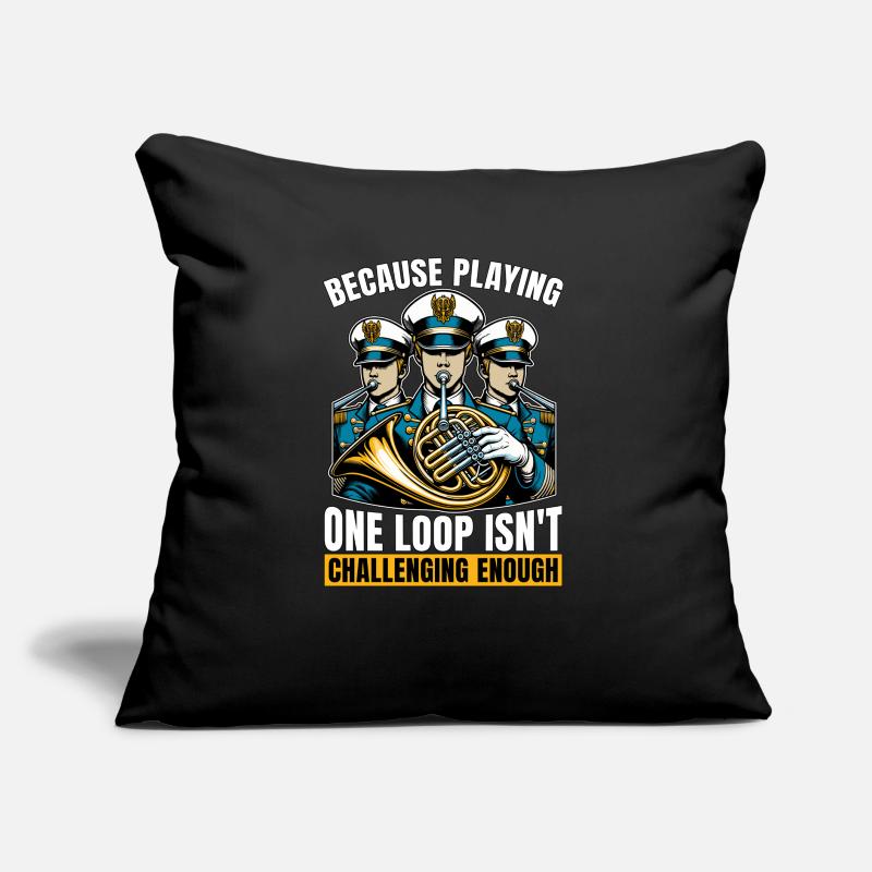 French Horn Because Playing One Loop Marching Band Sofakissen mit Füllung 45 x 45 cm