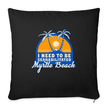 I Need To Be Seahabilitated Myrtle Beach Summer - Sofakissen mit Füllung 45 x 45 cm - Schwarz - Vorne