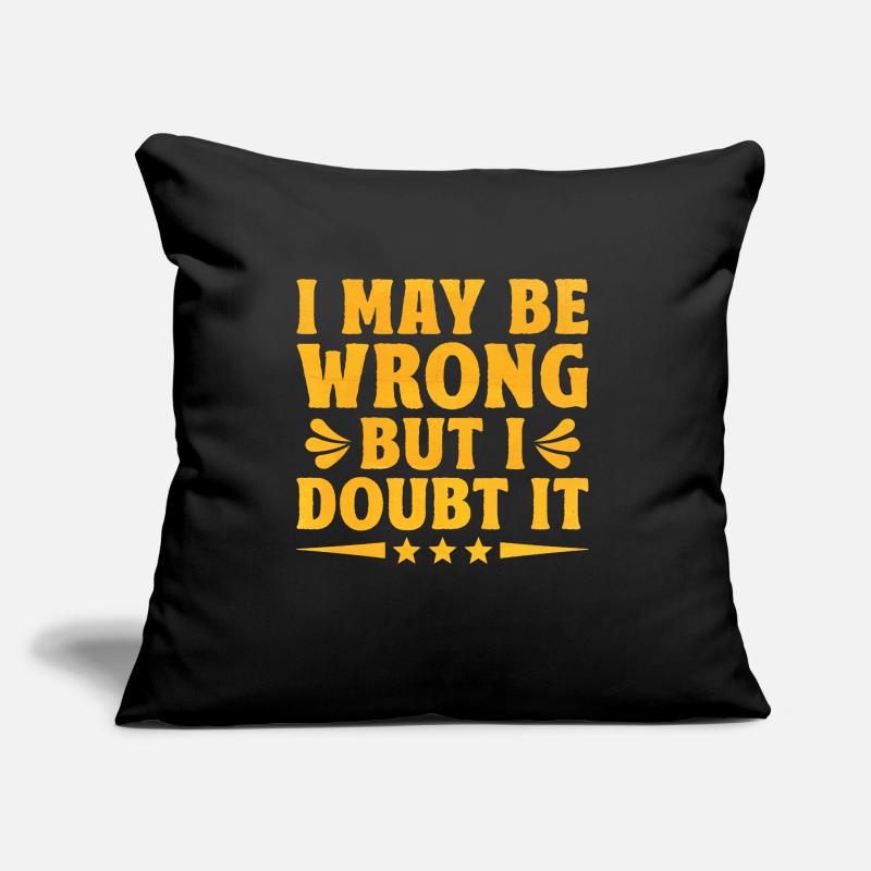 I May Be Wrong But I Doubt It Sarcasm Sarcastic Sofa pillow with filling 45cm x 45cm