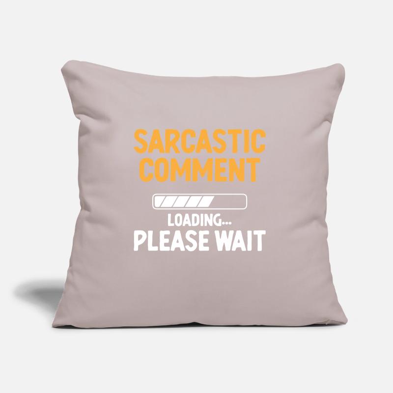 Sarcastic Comment Loading Please Wait Sarcasm Sofa pillow with filling 45cm x 45cm