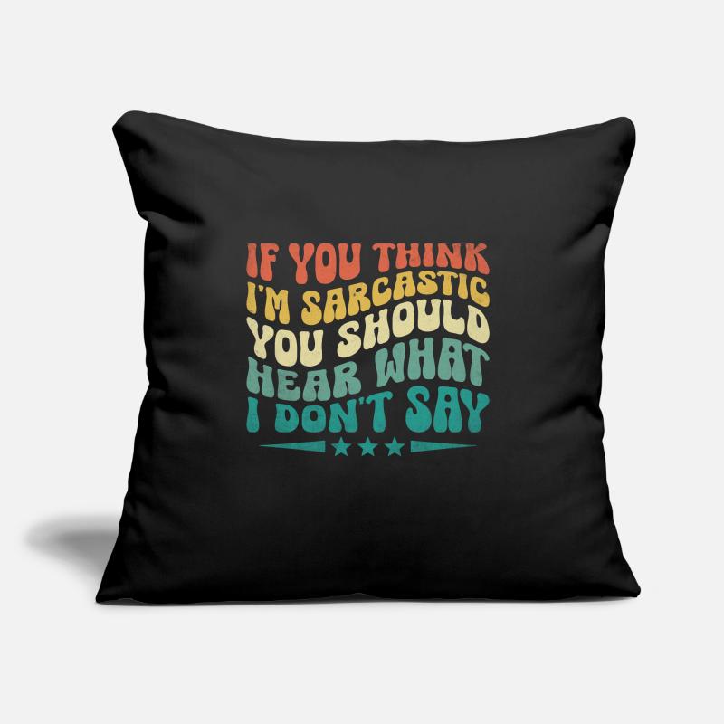 Si vous pensez que je suis sarcastique, vous devriez entendre ce que je Coussin et housse de 45 x 45 cm