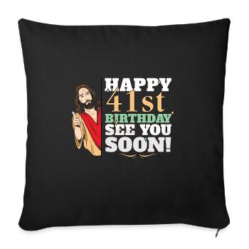 Happy 41st Birthday See You Soon Funny Jesus Meme - Sofa pillow with filling 45cm x 45cm - black - Front
