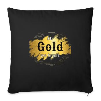 in Gold we trust "Gold Lovers" - Sofa pillow with filling 45cm x 45cm - black - Front