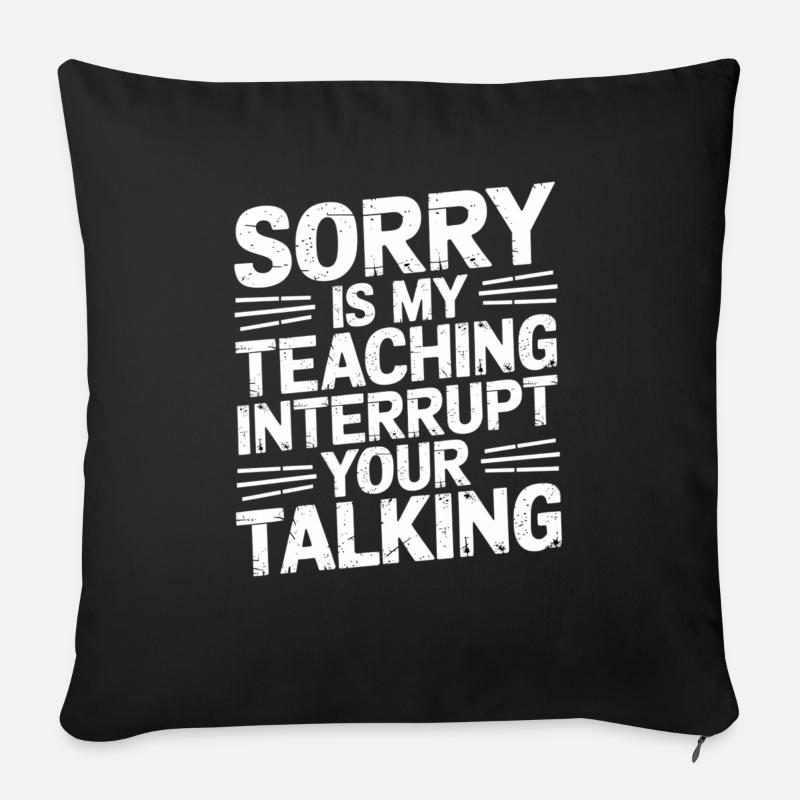 Sorry Is My Teaching Interrupt Your Talking 5 - Sofakissen mit Füllung 45 x 45 cm - Schwarz
